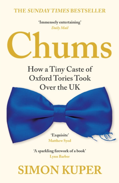 9781788167390-Chums : How a Tiny Caste of Oxford Tories Took Over the UK