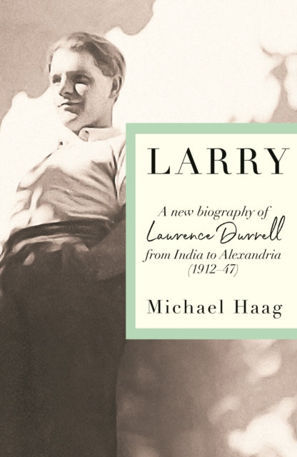 9781788169806, Larry : A New Biography of Lawrence Durrell, 1912-1945
