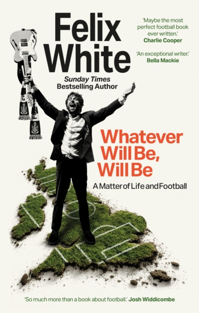 9781788405607, Whatever will be, will be : Whatever will be, will be: A Matter of Life and Football - Shortlisted for Charles Tyrwhitt Football Book of the Year and Sports Audiobook of the Year 2026