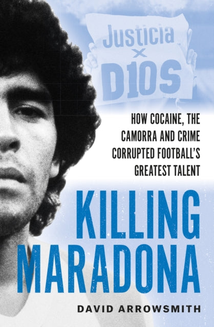 9781788406154, Killing Maradona : How cocaine, the Camorra, cartels and crime corrupted football's greatest talent