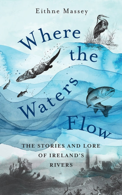 9781788494755, Where the Waters Flow : The stories and lore of Ireland's rivers