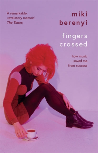 9781788705578-Fingers Crossed: How Music Saved Me from Success : Rough Trade Book of the Year