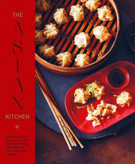 9781788794367-The Asian Kitchen : 65 Recipes for Popular Dishes, from Dumplings and Noodle Soups to Stir-Fries and Rice Bowls