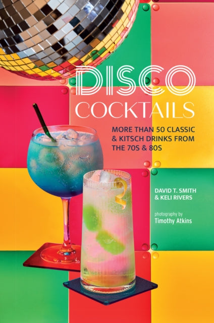 9781788796408-Disco Cocktails : More Than 50 Classic & Kitsch Drinks from the 70s & 80s