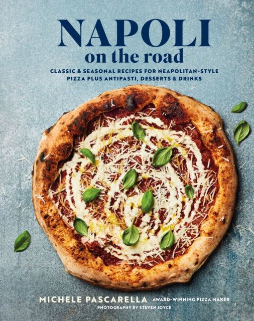 9781788796446-Napoli on the Road : Classic & Seasonal Recipes for Neapolitan-Style Pizza Plus Antipasti, Desserts & Drinks