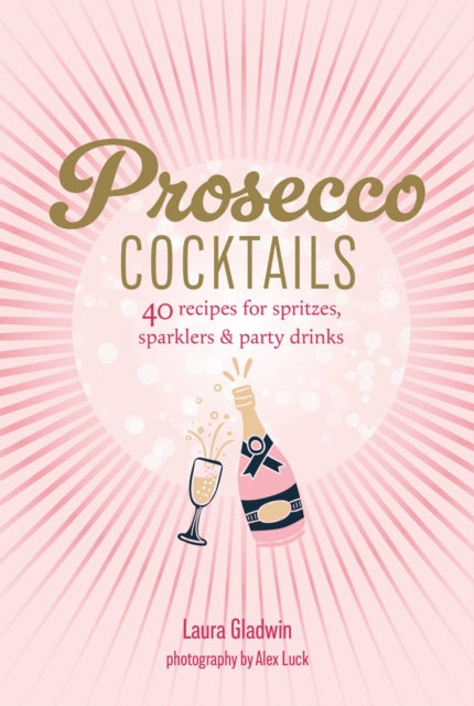 9781788797566, Prosecco Cocktails : 40 Recipes for Spritzes, Sparklers & Party Drinks