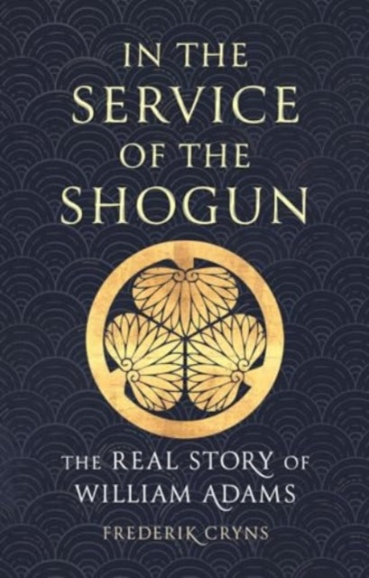 9781789148640-In the Service of the Shogun : The Real Story of William Adams