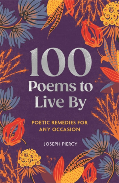 9781789298345, 100 Poems to Live By : Poetic Remedies for Any Occasion