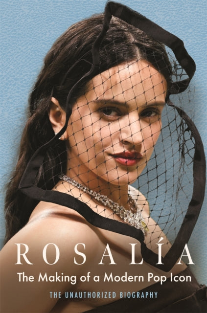 9781789299694, Rosalia : The Making of a Modern Pop Icon: The Unauthorized Biography