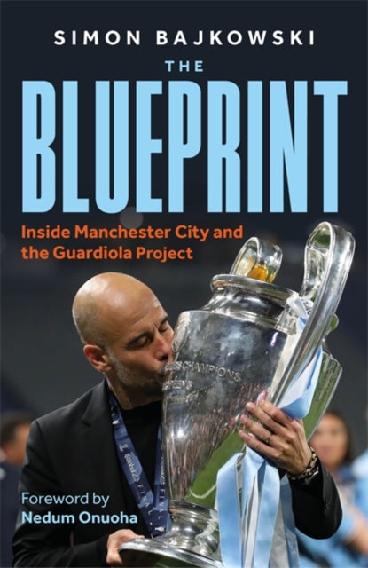 9781789468229, The Blueprint : Inside Manchester City and the Guardiola Project