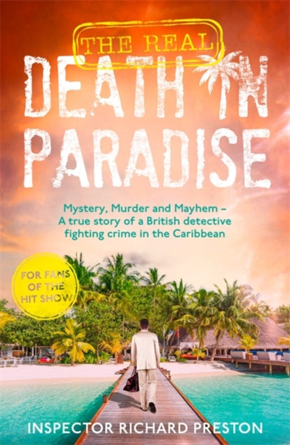 9781789468533-The Real Death in Paradise : Mystery, Murder and Mayhem - A true story of a British detective fighting crime in the Caribbean - For fans of the Hit BBC show