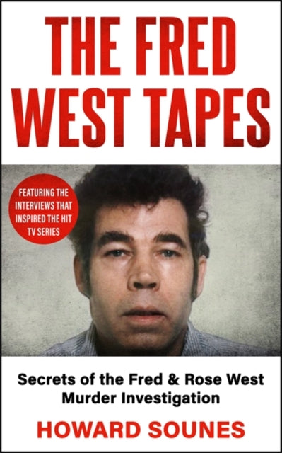 9781789468618, The Fred West Tapes : Secrets of the Fred & Rose West Murder Investigation - The chilling new book from the Senior Producer of 'Fred & Rose West: A British Horror Story' - now on NETFLIX