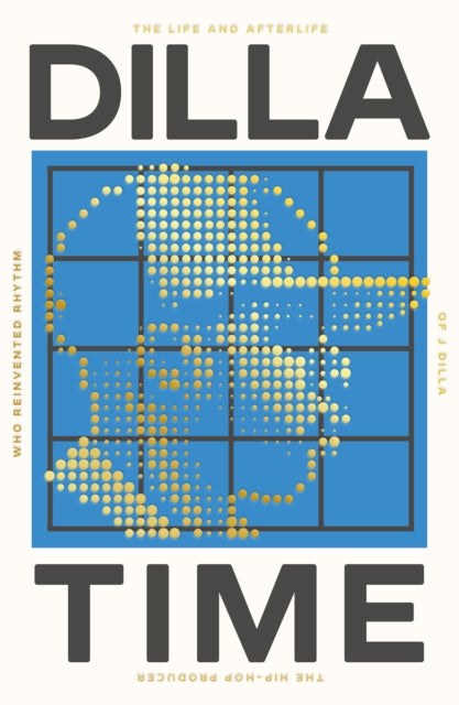 9781800751767-Dilla Time : The Life and Afterlife of J Dilla, the Hip-Hop Producer Who Reinvented Rhythm
