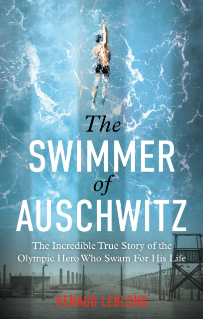 9781800962965, The Swimmer of Auschwitz : The Incredible True Story of the Olympic Hero Who Swam For His Life