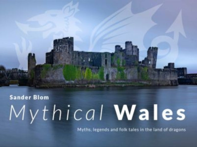 9781800996908-Mythical Wales - Myths, legends and folk tales in the land of dragons : Myths, legends and folk tales in the land of dragons