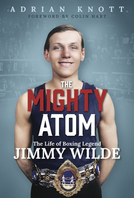 9781801509053-The Mighty Atom : The Life of Boxing Legend Jimmy Wilde