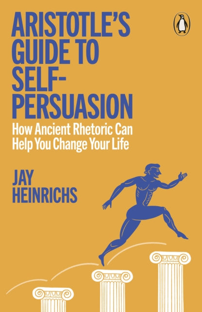 9781802066470, Aristotle's Guide to Self-Persuasion : How Ancient Rhetoric Can Help You Change Your Life