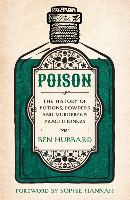 9781802796940-Poison : The History of Potions, Powders and Murderous Practitioners