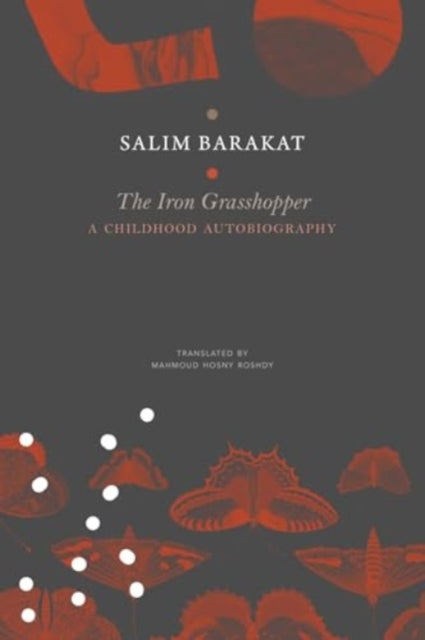 9781803094939, The Iron Grasshopper : A Childhood Autobiography; The Incomplete Biography of a Child Who Saw Nothing but a Fugitive Land, So He Shouted: These Are My Traps, O Sandgrouse!