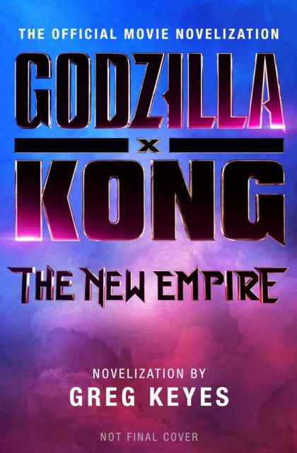 9781803368108-Godzilla x Kong: The New Empire - The Official Movie Novelization