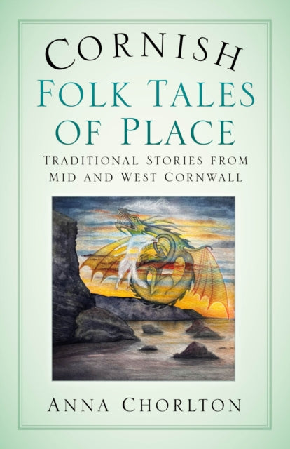 9781803996561-Cornish Folk Tales of Place: Traditional Stories from Mid and West Cornwall