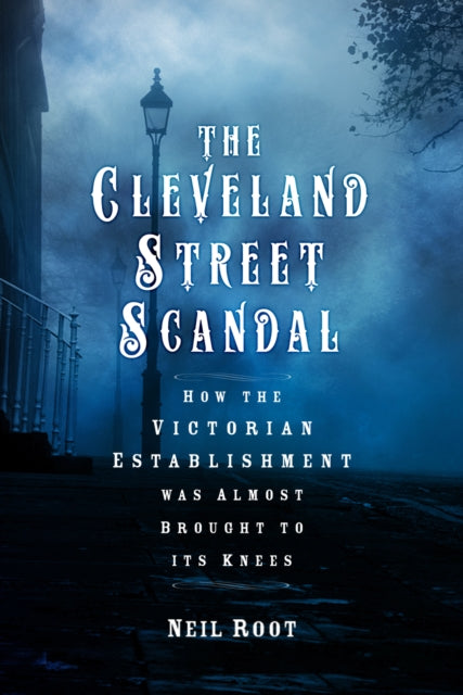 9781803996646-The Cleveland Street Scandal : How the Victorian Establishment was Almost Brought to its Knees