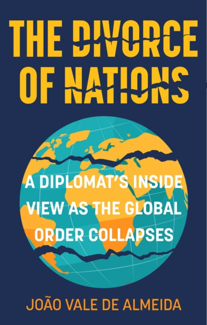 9781803997674-The Divorce of Nations : A Diplomat’s Inside View as the Global Order Collapses
