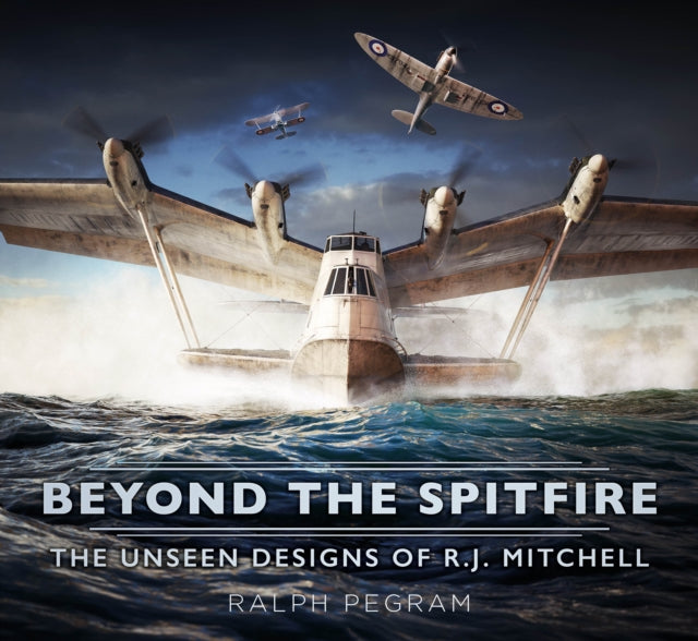 9781803997971-Beyond the Spitfire : The Unseen Designs of R.J. Mitchell