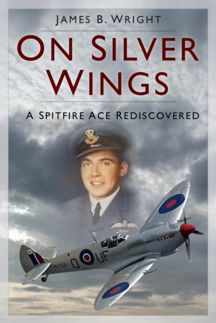 9781803999203-On Silver Wings : A Spitfire Ace Rediscovered