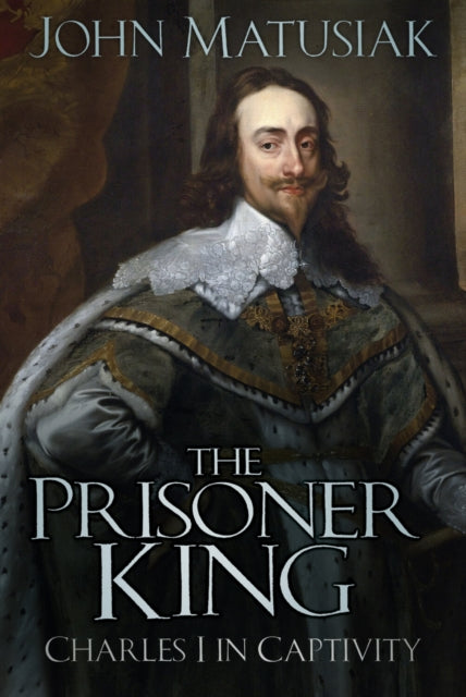 9781803999401-The Prisoner King : Charles I in Captivity