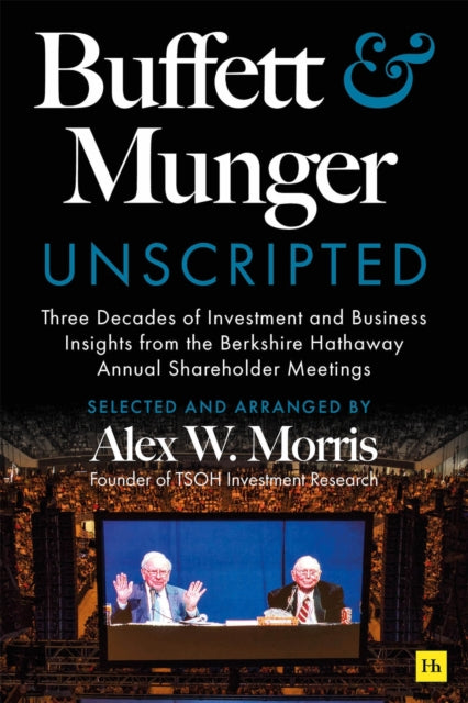9781804091418-Buffett and Munger Unscripted : Three Decades of Investment and Business Insights from the Berkshire Hathaway Annual Shareholder Meetings