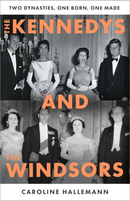 9781804185360, The Kennedys and the Windsors : The Story of Two Dynasties, One Born, One Made