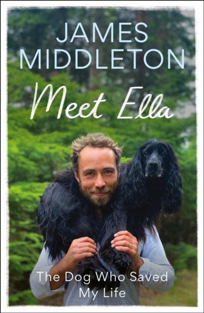 9781804192504-Meet Ella : The Dog Who Saved My Life: The Sunday Times Bestseller