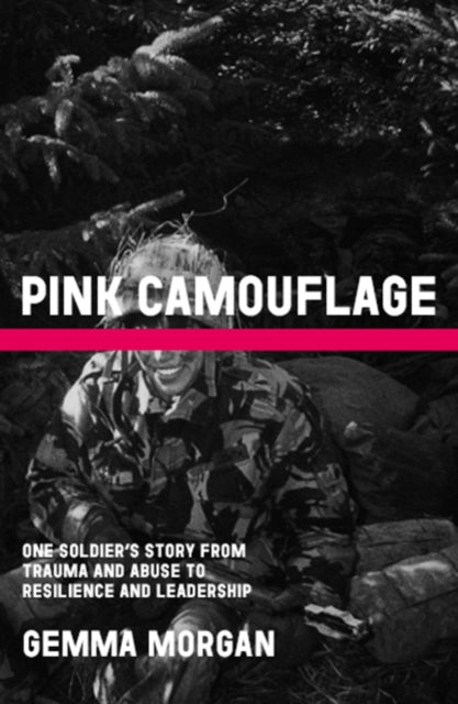 9781804251232-Pink Camouflage : One soldier's story from trauma and abuse to resilience and leadership