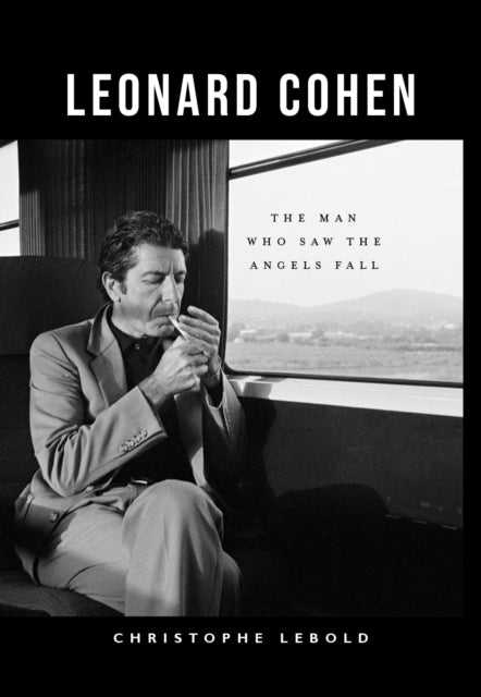 9781804251560-Leonard Cohen : The Man Who Saw the Angels Fall