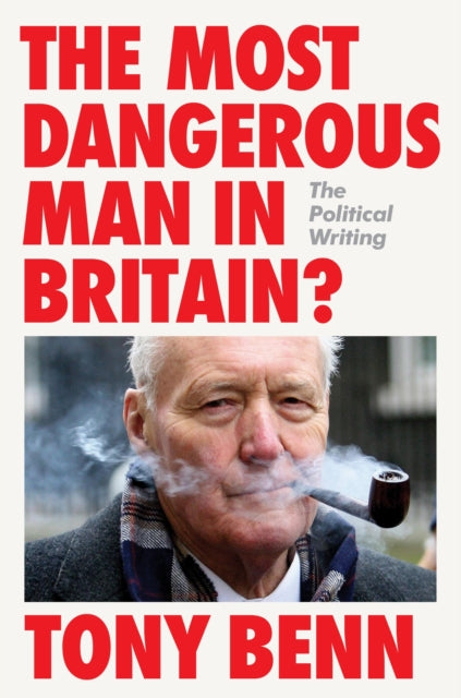9781804298299-The Most Dangerous Man in Britain? : The Political Writing