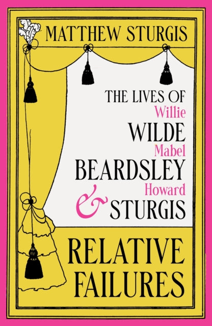 9781804543665, Relative Failures : The Lives of Willie Wilde, Mabel Beardsley and Howard Sturgis