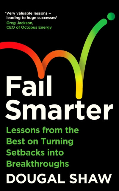 9781805224617, Fail Smarter : Lessons from the Best on Turning Setbacks into Breakthroughs