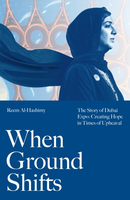9781805225386-When Ground Shifts : The Story of Dubai Expo: Creating Hope in Times of Upheaval