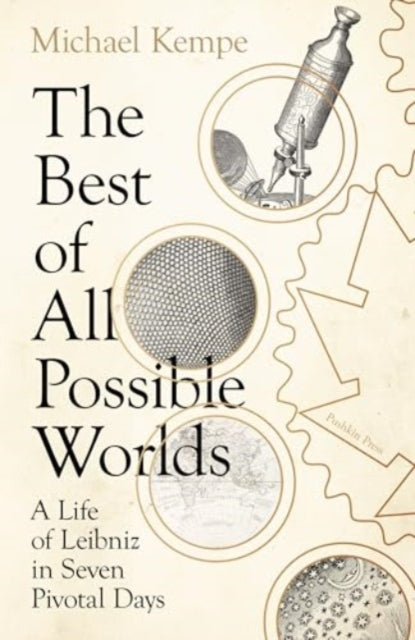 9781805330868-The Best of All Possible Worlds : A Life of Leibniz in Seven Pivotal Days
