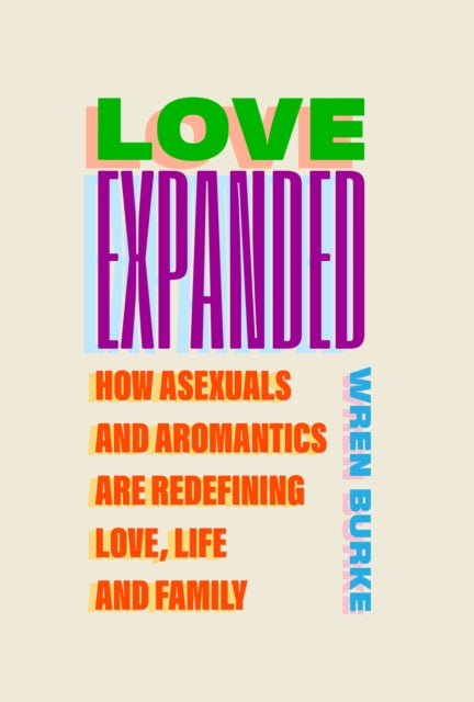 9781805462583-Love Expanded : How asexuals and aromantics are redefining love, life and family