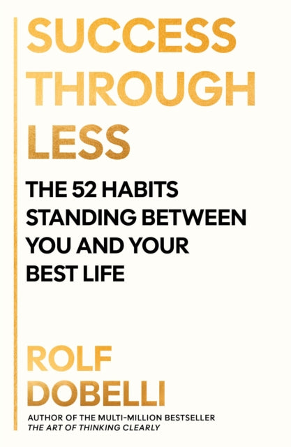 9781805463306, Success Through Less : The 52 Habits Standing Between You and Your Best Life