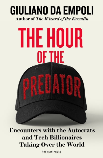 9781805680161, The Hour of the Predator : Encounters with the Autocrats and Tech Billionaires Taking Over the World