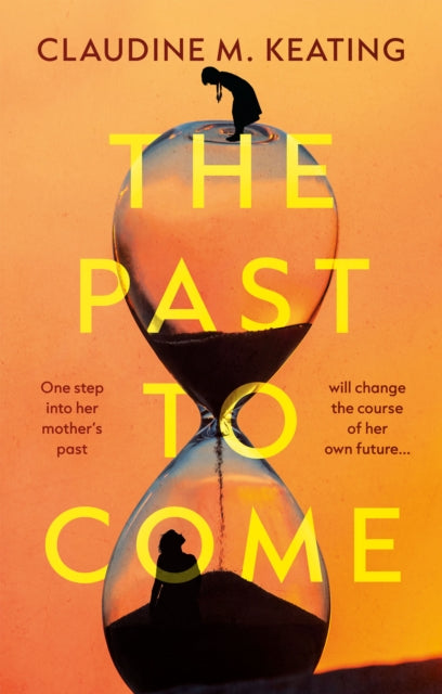 9781806342778, The Past to Come : One step into her mother's past will change the course of her own future.