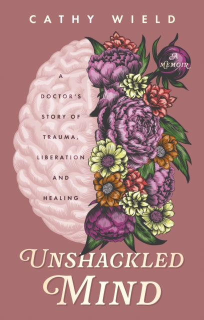 9781835741443-Unshackled Mind : A Doctor's Story of Trauma, Liberation and Healing