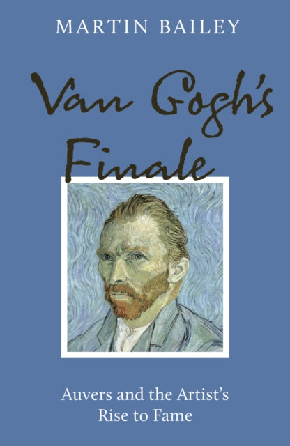 9781836003144-Van Gogh's Finale : Auvers and the Artist's Rise to Fame