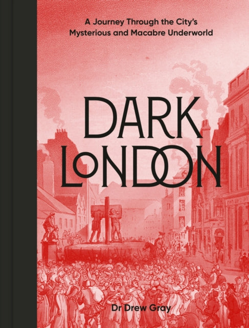 9781836004240, Dark London : A Journey Through the City's Mysterious and Macabre Underworld