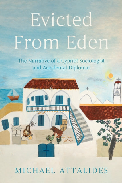 9781836284659, Evicted From Eden : The Narrative of a Cypriot Sociologist and Accidental Diplomat