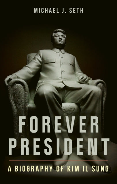 9781836391043, Forever President : A Biography of Kim Il Sung