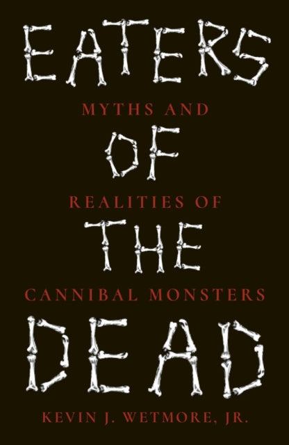 9781836391609, Eaters of the Dead : Myths and Realities of Cannibal Monsters